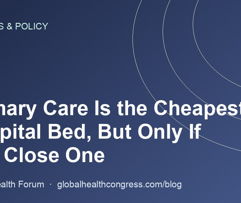 Primary Care Is the Cheapest Hospital Bed, But Only If You Close One