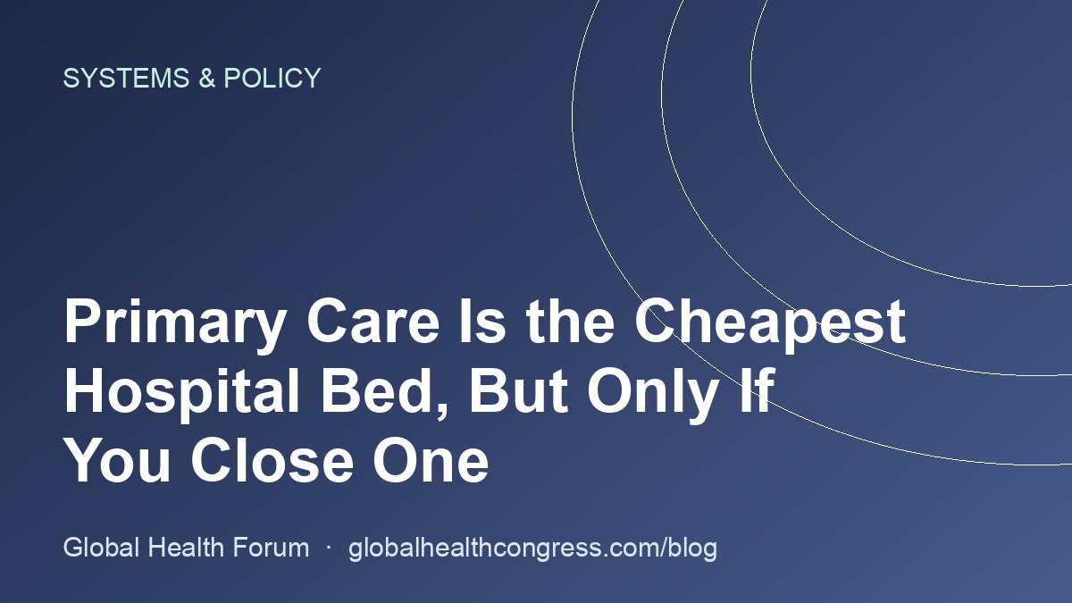 Primary Care Is the Cheapest Hospital Bed, But Only If You Close One