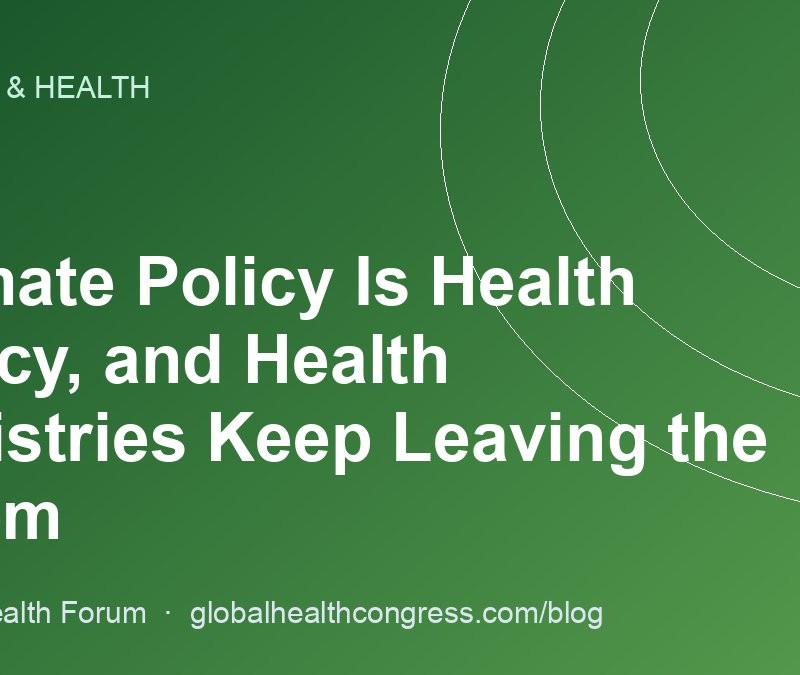 Climate Policy Is Health Policy, and Health Ministries Keep Leaving the Room