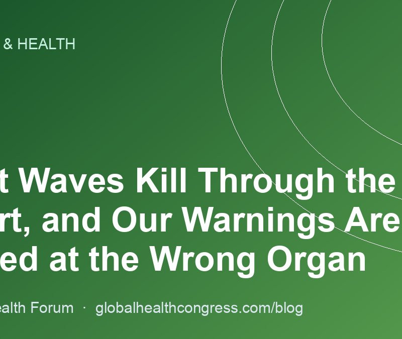 Heat Waves Kill Through the Heart, and Our Warnings Are Aimed at the Wrong Organ