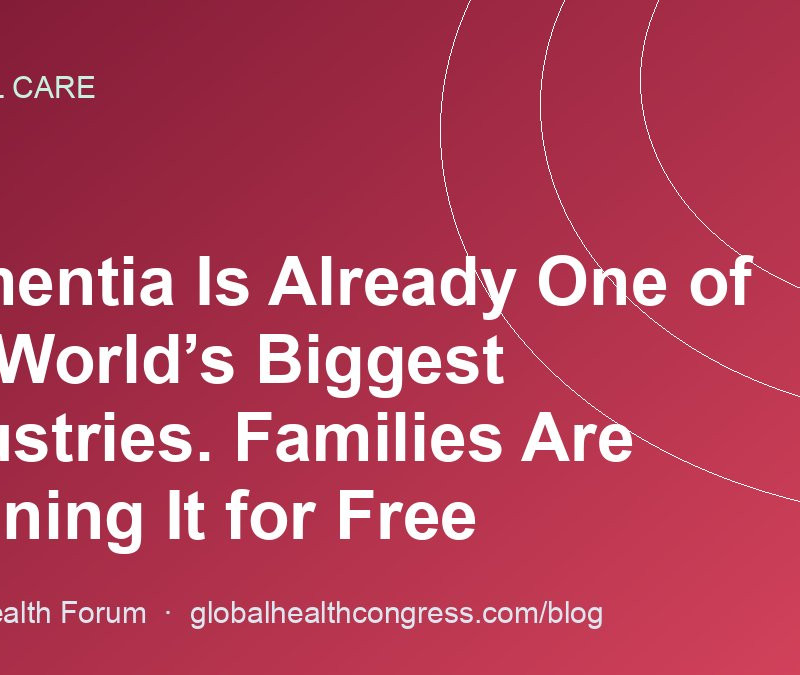 Dementia Is Already One of the World’s Biggest Industries. Families Are Running It for Free
