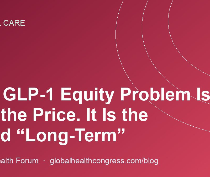 The GLP-1 Equity Problem Is Not the Price. It Is the Word “Long-Term”