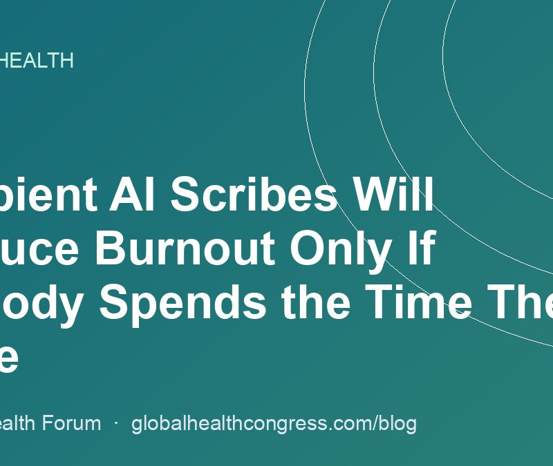 Ambient AI Scribes Will Reduce Burnout Only If Nobody Spends the Time They Save