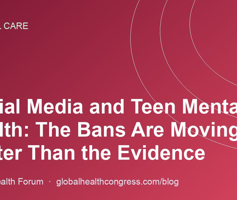 Social Media and Teen Mental Health: The Bans Are Moving Faster Than the Evidence