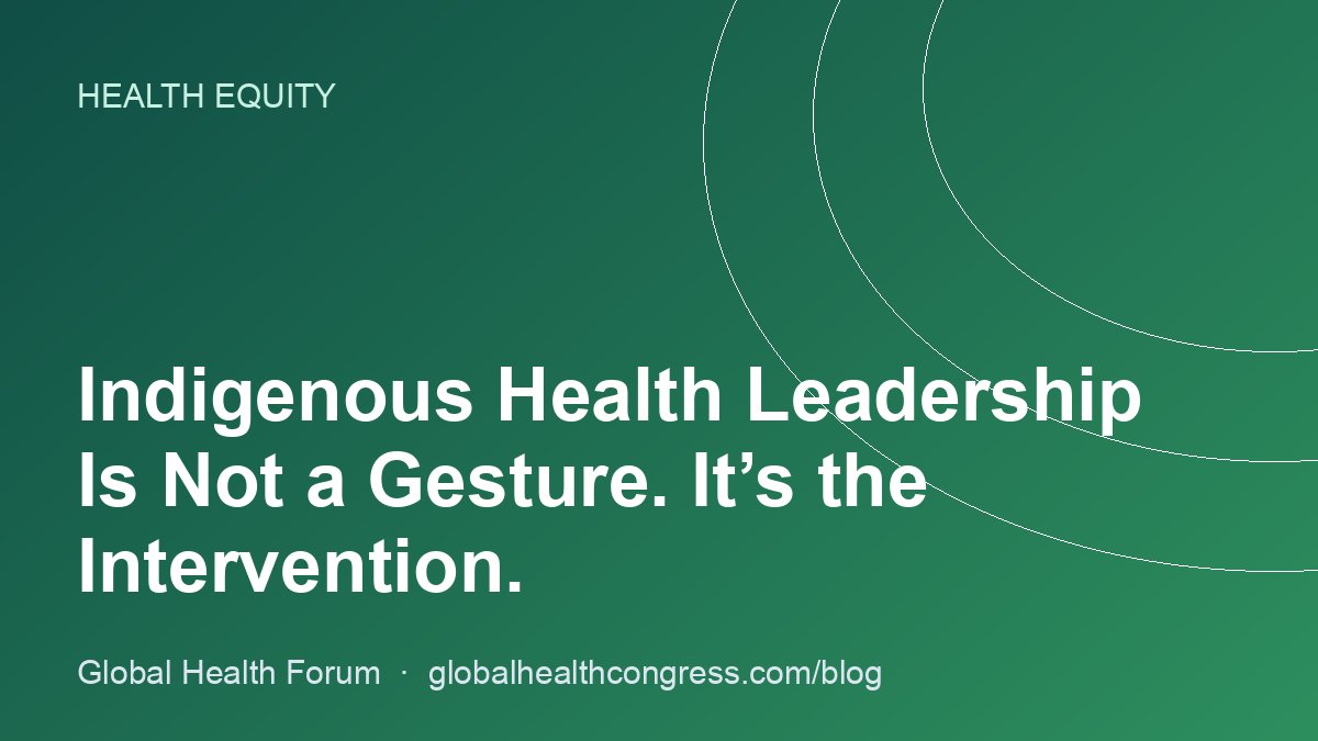 Indigenous Health Leadership Is Not a Gesture. It’s the Intervention.