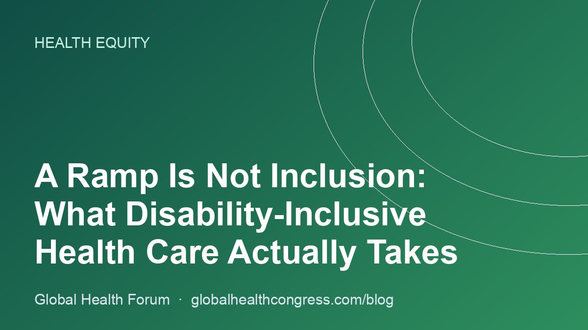 A Ramp Is Not Inclusion: What Disability-Inclusive Health Care Actually Takes