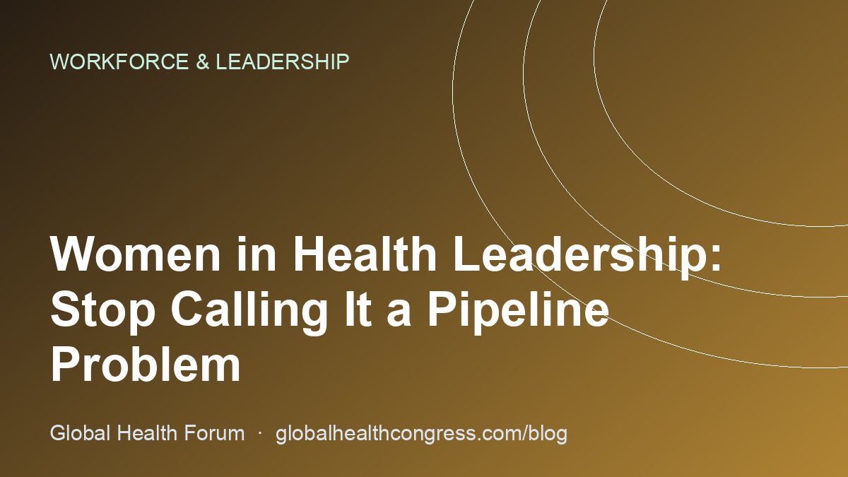 Women in Health Leadership: Stop Calling It a Pipeline Problem