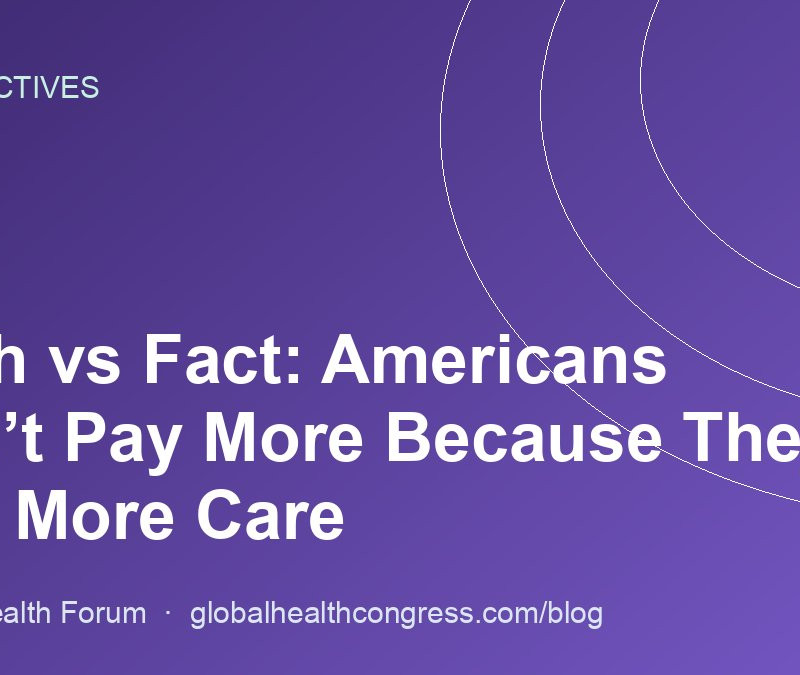 Myth vs Fact: Americans Don’t Pay More Because They Use More Care