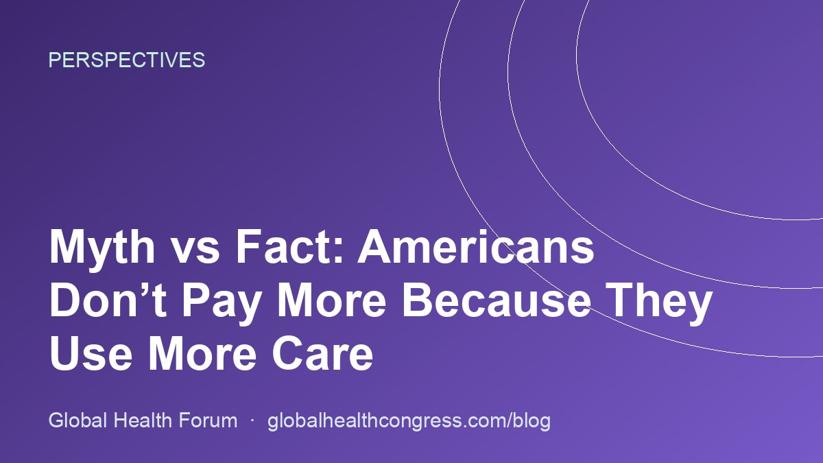 Myth vs Fact: Americans Don’t Pay More Because They Use More Care