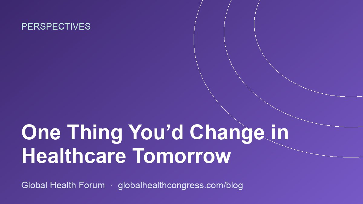 One Thing You’d Change in Healthcare Tomorrow