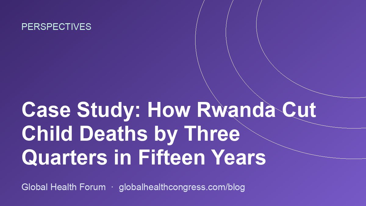 Case Study: How Rwanda Cut Child Deaths by Three Quarters in Fifteen Years