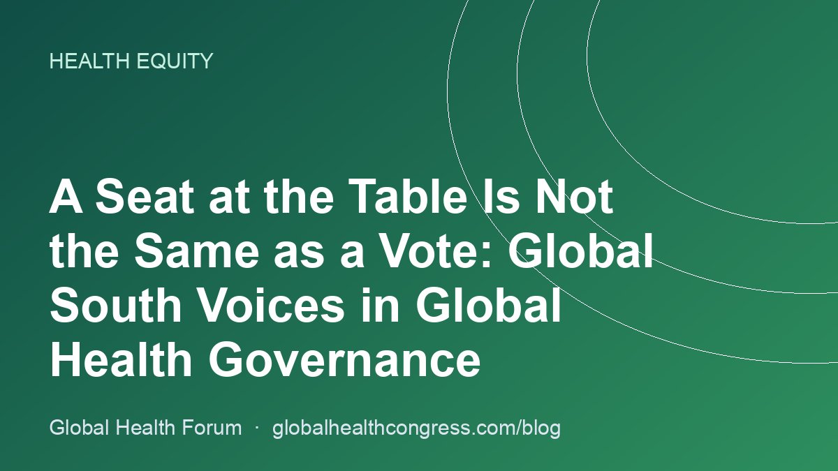 A Seat at the Table Is Not the Same as a Vote: Global South Voices in Global Health Governance