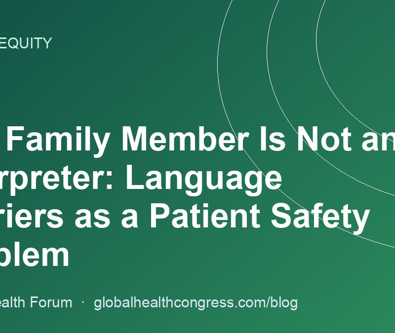 The Family Member Is Not an Interpreter: Language Barriers as a Patient Safety Problem