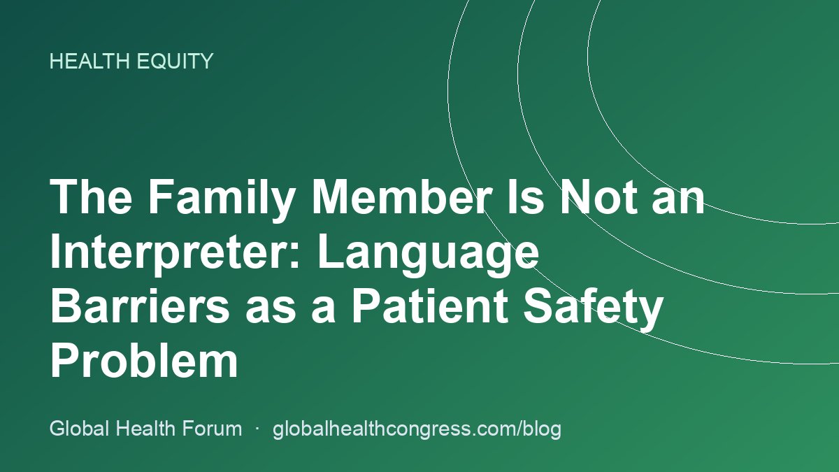 The Family Member Is Not an Interpreter: Language Barriers as a Patient Safety Problem