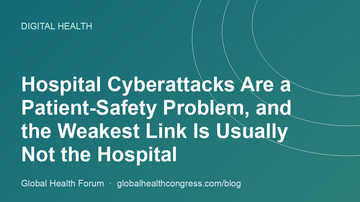 Hospital Cyberattacks Are a Patient-Safety Problem, and the Weakest Link Is Usually Not the Hospital