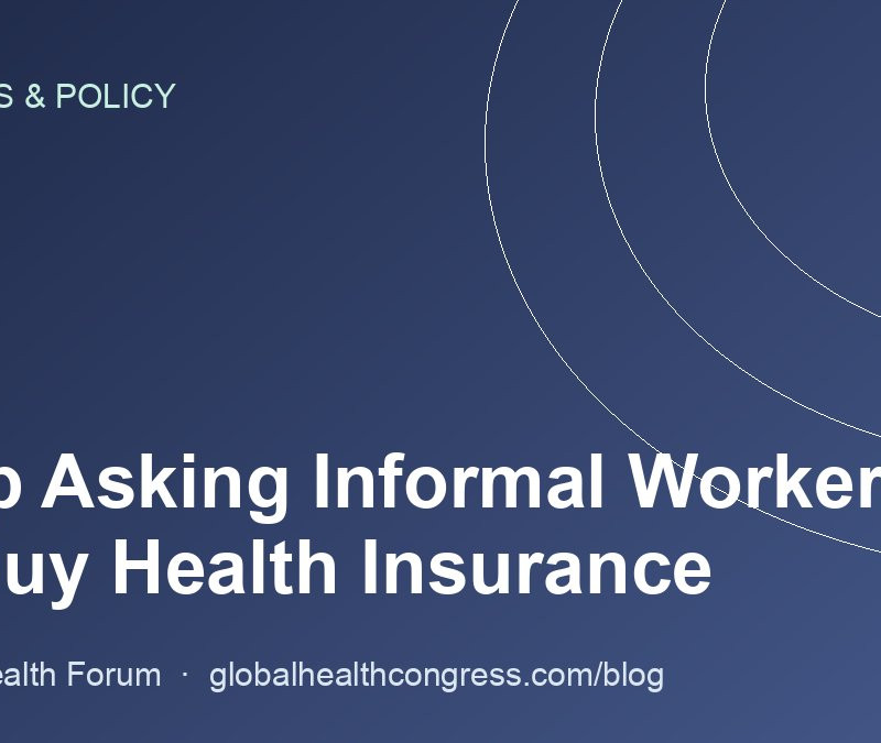 Stop Asking Informal Workers to Buy Health Insurance
