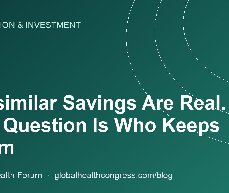 Biosimilar Savings Are Real. The Question Is Who Keeps Them