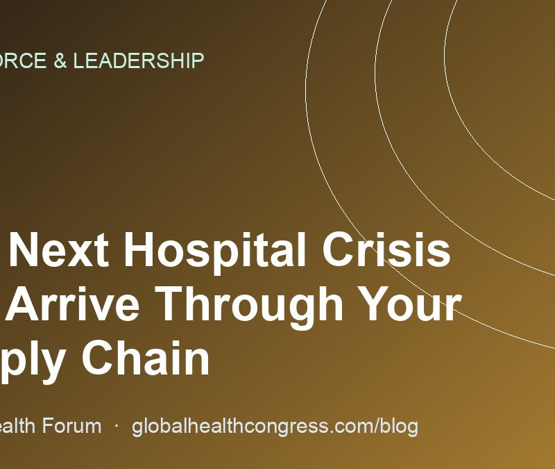 The Next Hospital Crisis Will Arrive Through Your Supply Chain