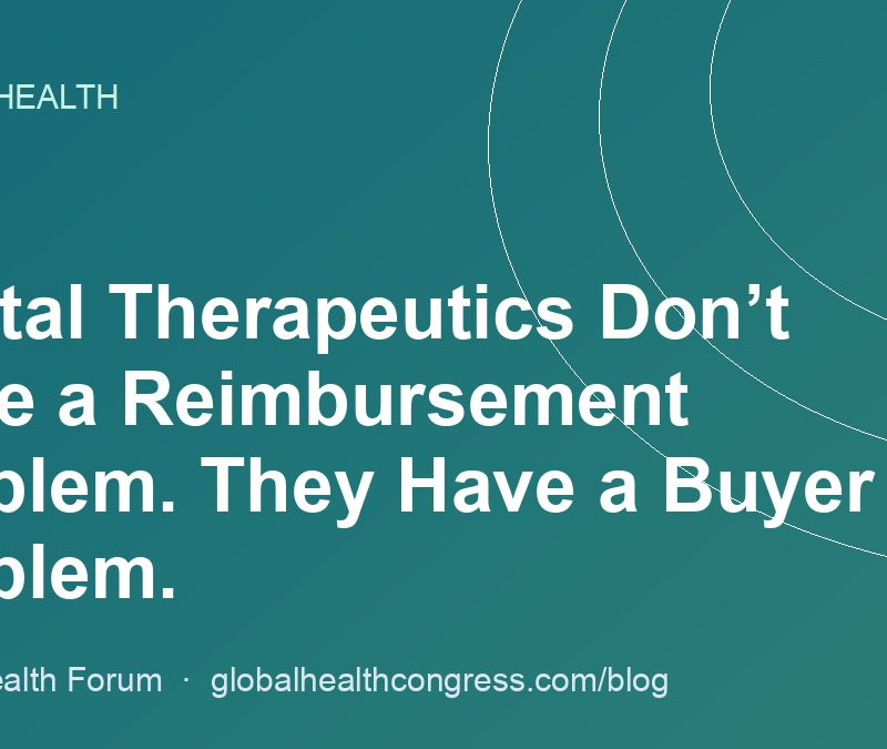 Digital Therapeutics Don’t Have a Reimbursement Problem. They Have a Buyer Problem.