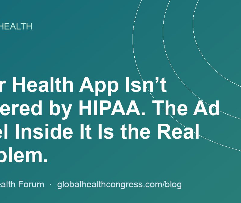 Your Health App Isn’t Covered by HIPAA. The Ad Pixel Inside It Is the Real Problem.