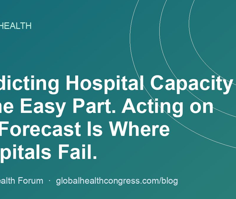 Predicting Hospital Capacity Is the Easy Part. Acting on the Forecast Is Where Hospitals Fail.