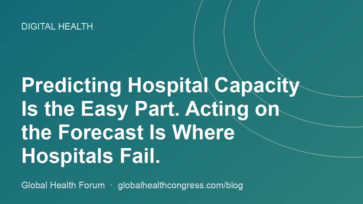 Predicting Hospital Capacity Is the Easy Part. Acting on the Forecast Is Where Hospitals Fail.