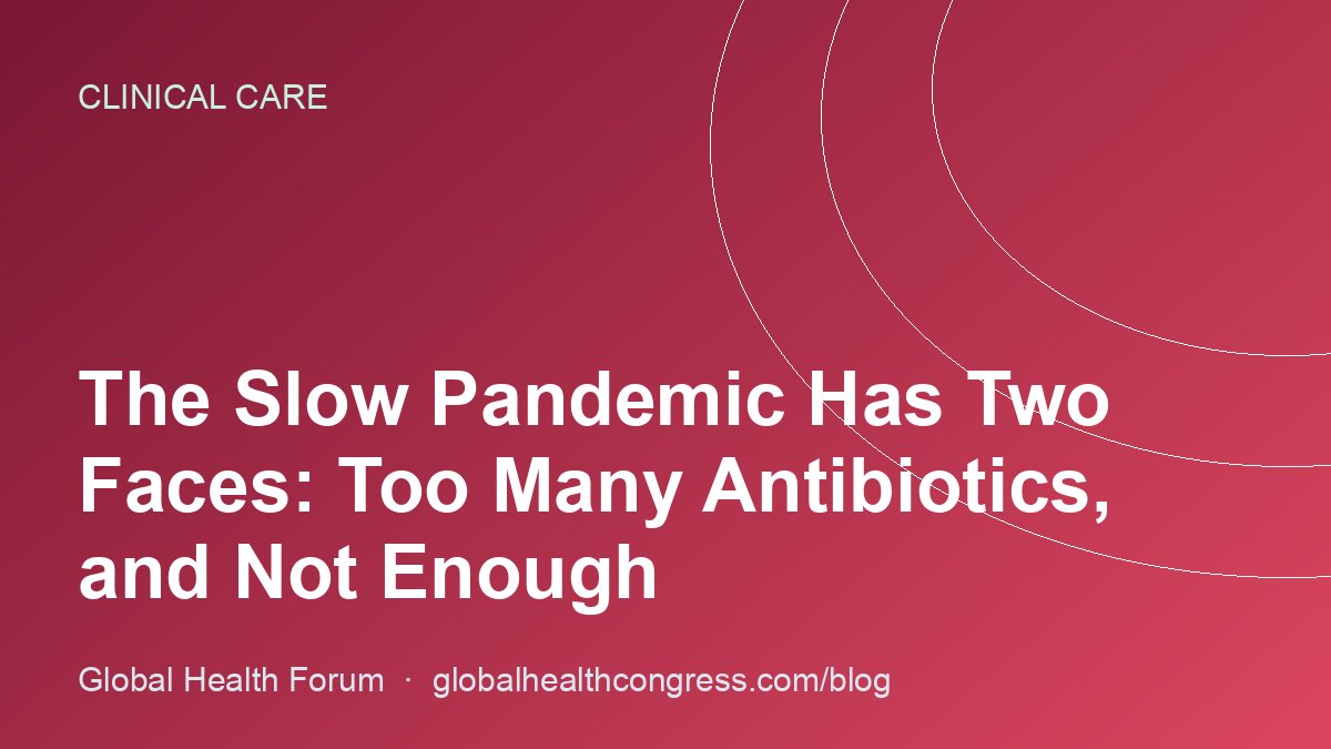 The Slow Pandemic Has Two Faces: Too Many Antibiotics, and Not Enough