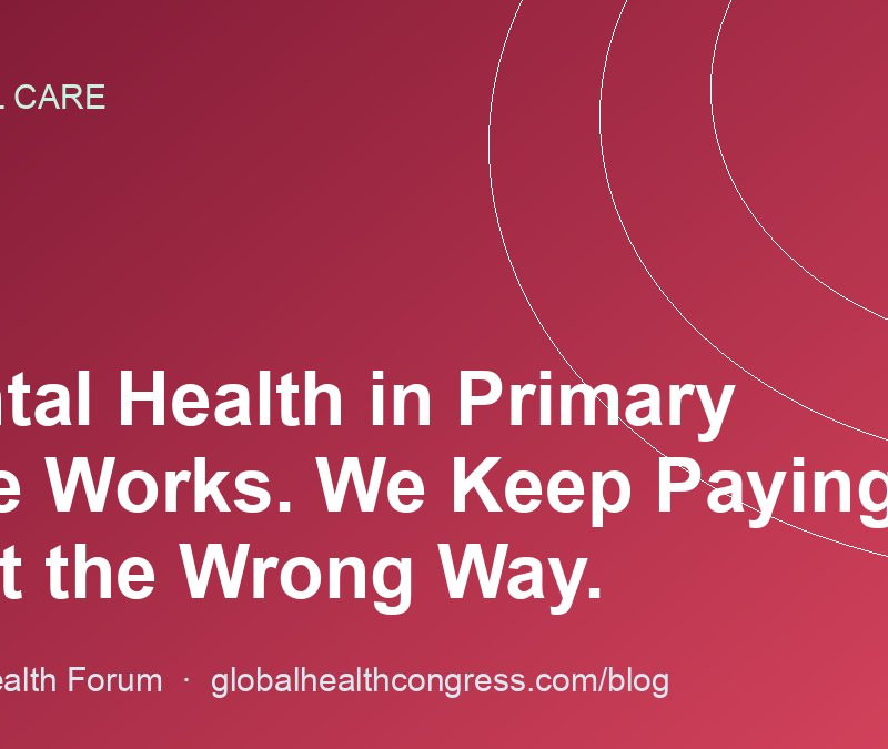 Mental Health in Primary Care Works. We Keep Paying for It the Wrong Way.