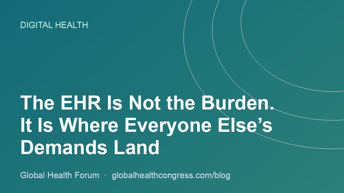 The EHR Is Not the Burden. It Is Where Everyone Else’s Demands Land