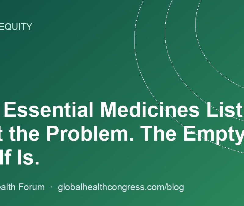 The Essential Medicines List Isn’t the Problem. The Empty Shelf Is.
