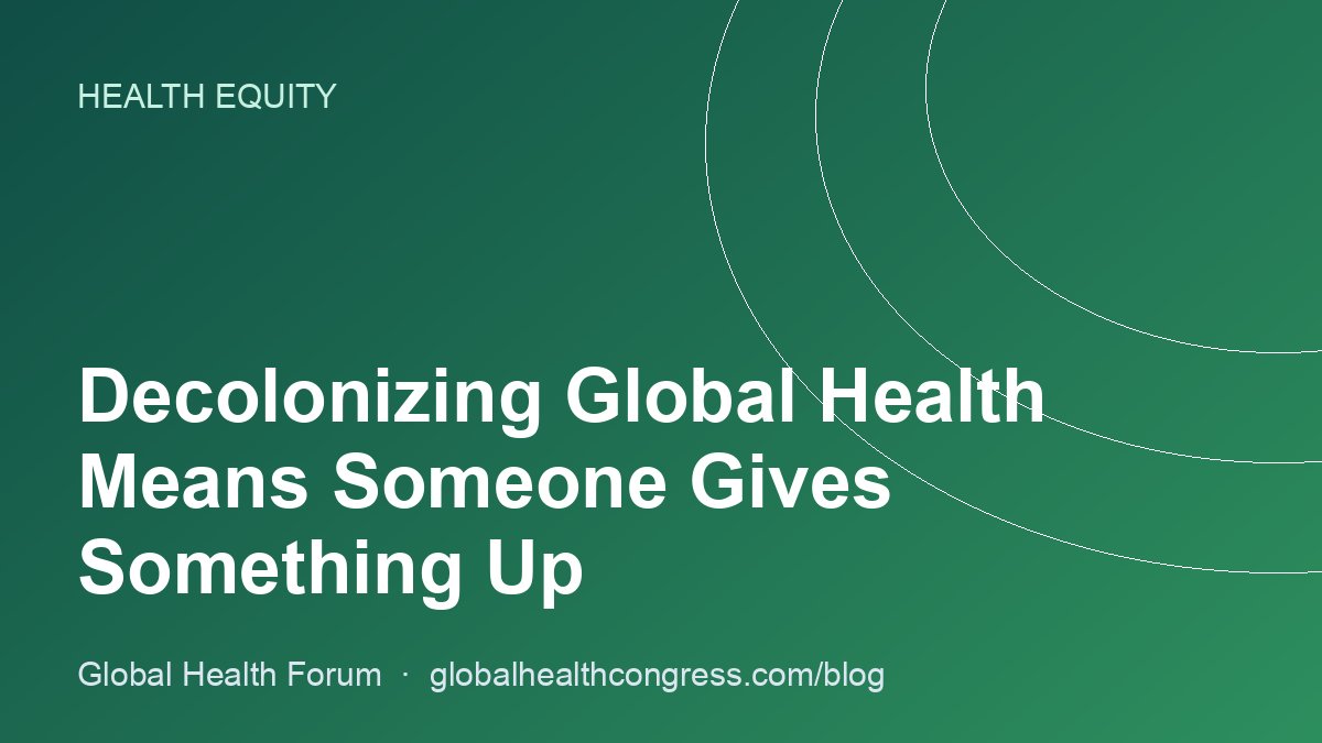 Decolonizing Global Health Means Someone Gives Something Up