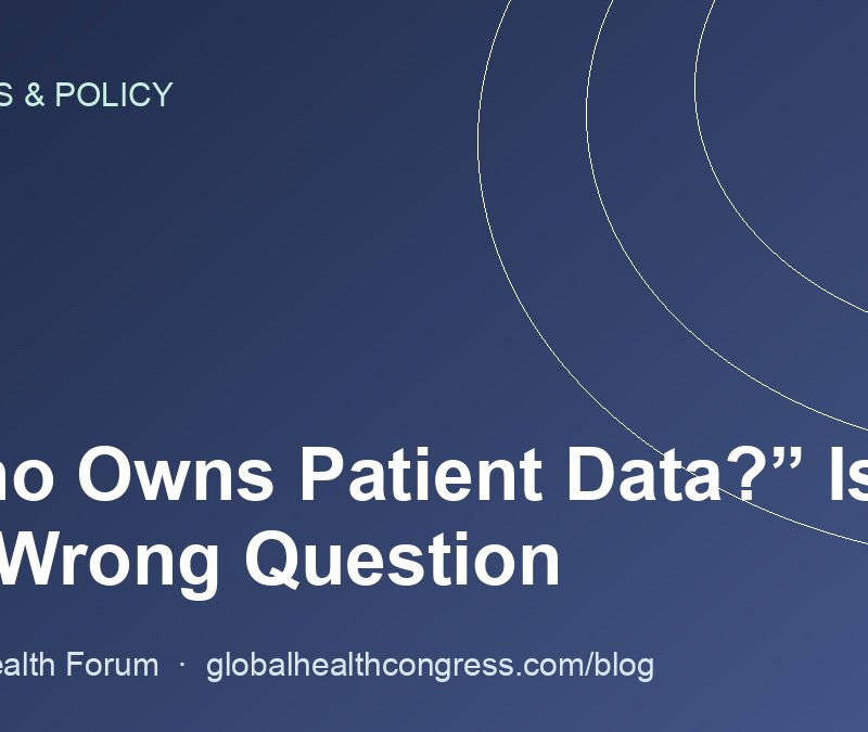 “Who Owns Patient Data?” Is the Wrong Question