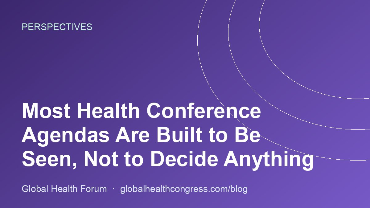 Most Health Conference Agendas Are Built to Be Seen, Not to Decide Anything