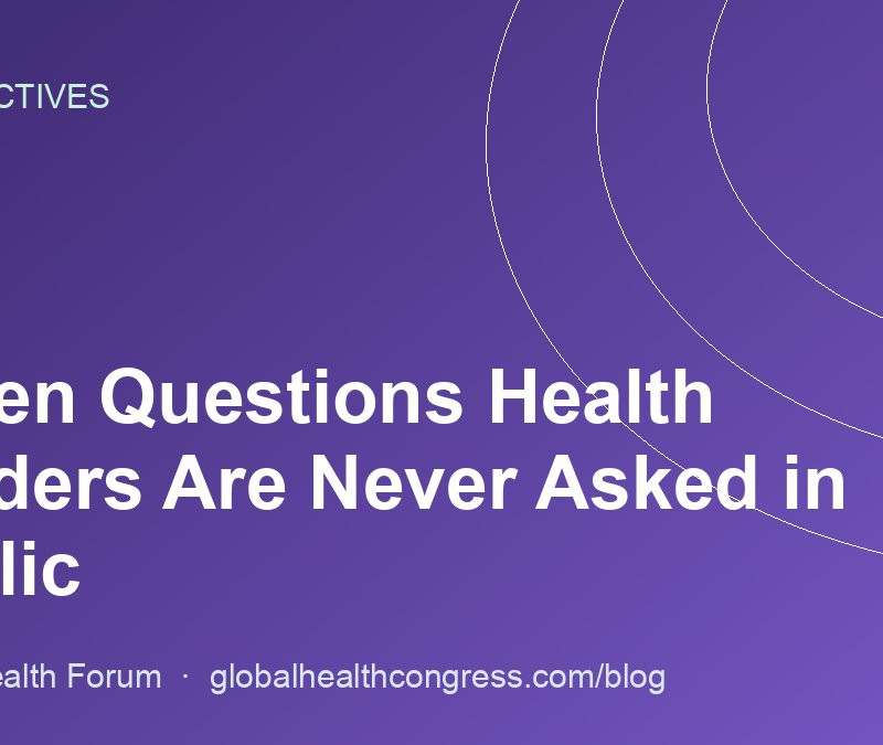 Seven Questions Health Leaders Are Never Asked in Public