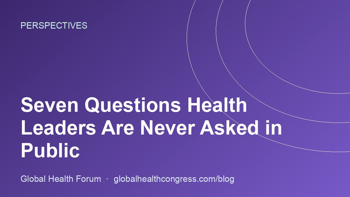 Seven Questions Health Leaders Are Never Asked in Public