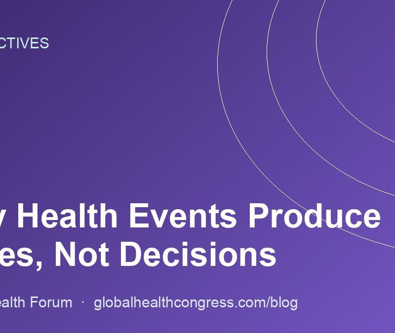 Why Health Events Produce Slides, Not Decisions