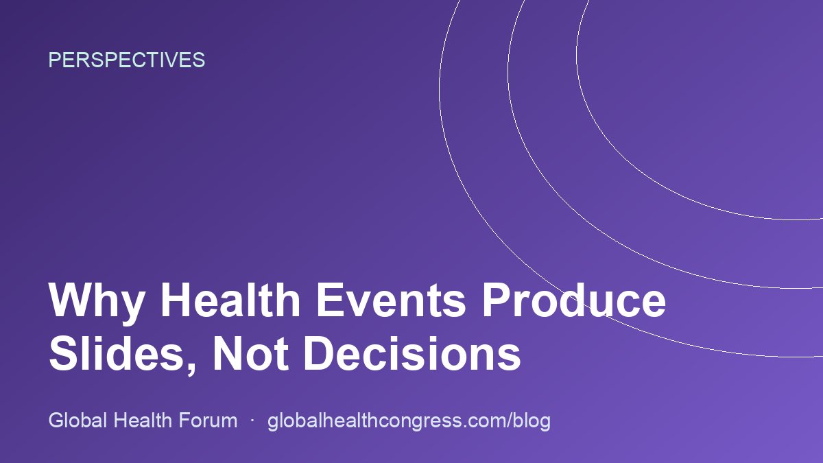 Why Health Events Produce Slides, Not Decisions