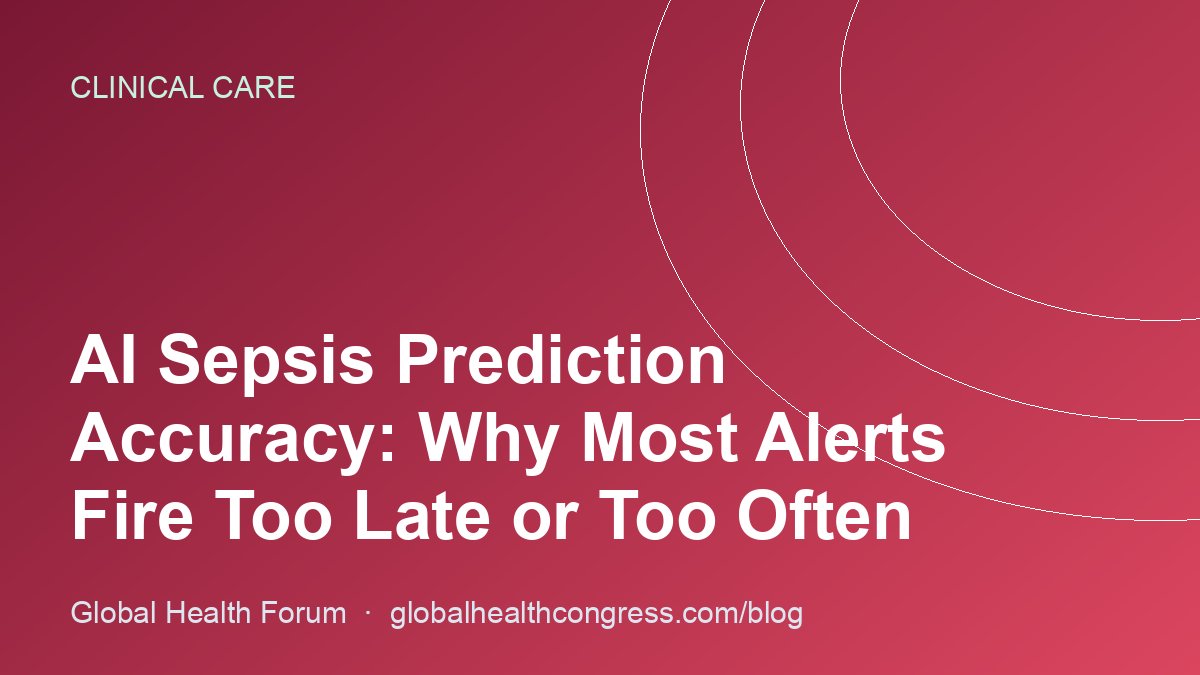 AI Sepsis Prediction Accuracy: Why Most Alerts Fire Too Late or Too Often
