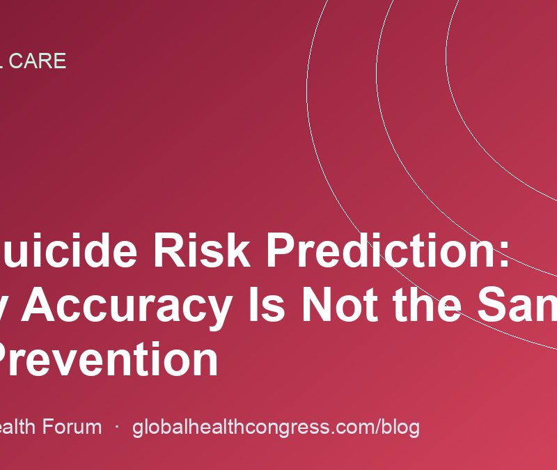 AI Suicide Risk Prediction: Why Accuracy Is Not the Same as Prevention