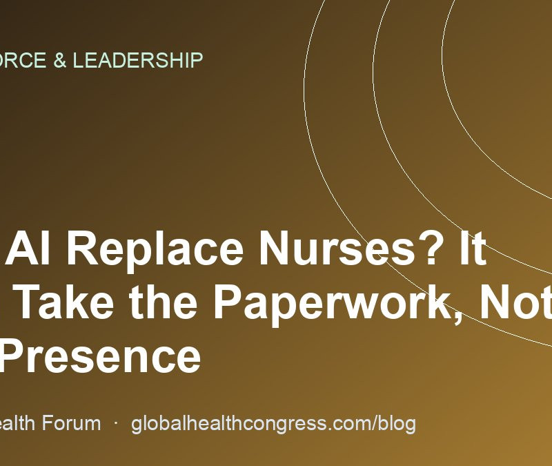 Will AI Replace Nurses? It Can Take the Paperwork, Not the Presence