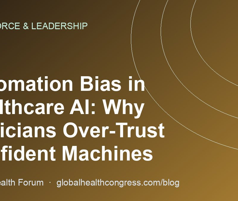 Automation Bias in Healthcare AI: Why Clinicians Over-Trust Confident Machines