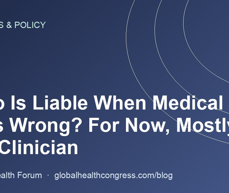 Who Is Liable When Medical AI Is Wrong? For Now, Mostly the Clinician