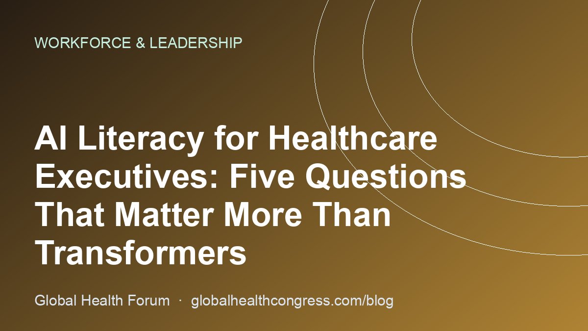 AI Literacy for Healthcare Executives: Five Questions That Matter More Than Transformers