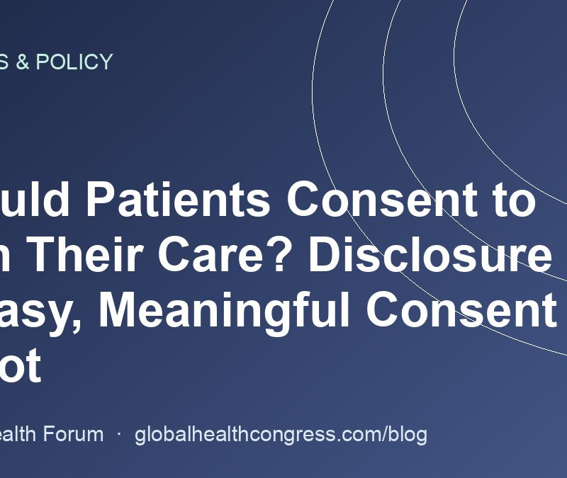 Should Patients Consent to AI in Their Care? Disclosure Is Easy, Meaningful Consent Is Not