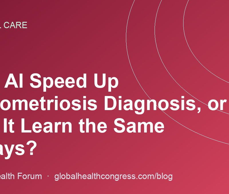 Can AI Speed Up Endometriosis Diagnosis, or Will It Learn the Same Delays?