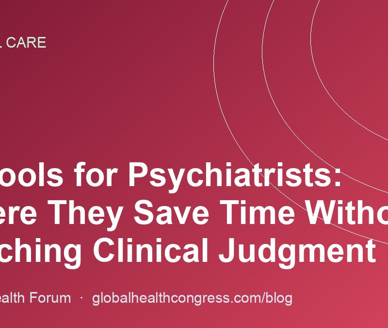 AI Tools for Psychiatrists: Where They Save Time Without Touching Clinical Judgment
