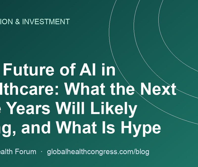 The Future of AI in Healthcare: What the Next Five Years Will Likely Bring, and What Is Hype