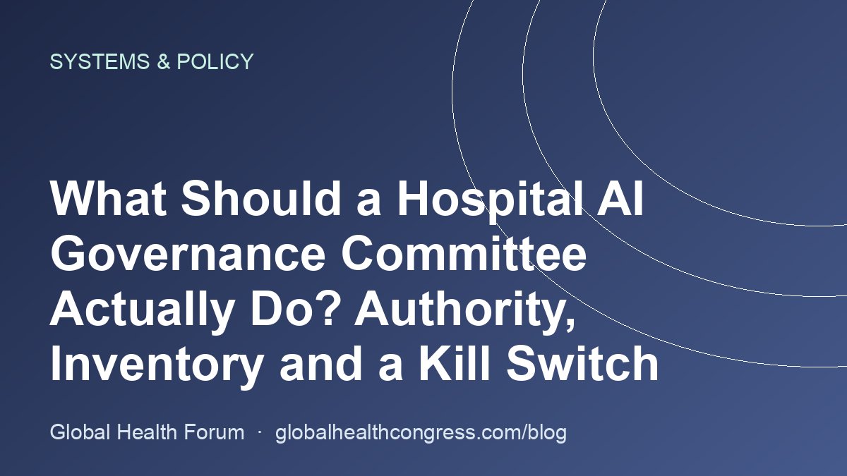 What Should a Hospital AI Governance Committee Actually Do? Authority, Inventory and a Kill Switch