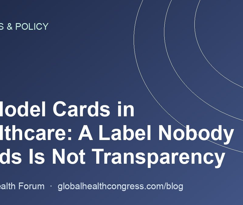 AI Model Cards in Healthcare: A Label Nobody Reads Is Not Transparency